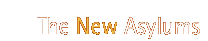 The New Asylums [home]