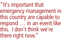 It's important that emergency management in this country are capable to respond � in an event like this.  I don't think we're there right now.